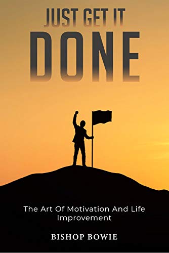 Just Get It Done: The Art of Motivation and Life Improvement (English Edition)