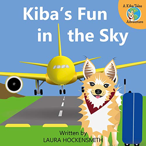 Kiba's Fun in the Sky: One Dog's Flying Adventure (Kiba Tales Book 1) (English Edition)