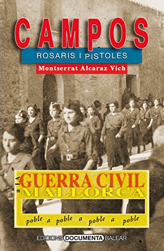 La Guerra Civil a campos: Rosaris i pistoles: 14 (La Guerra Civil a Mallorca, poble a poble)