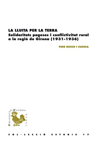 La lluita per la terra. Solidaritats pageses i conflictivitat rural a la regió de Girona (1931-1936) (BHR (Biblioteca d'Història Rural)) (Catalan Edition)