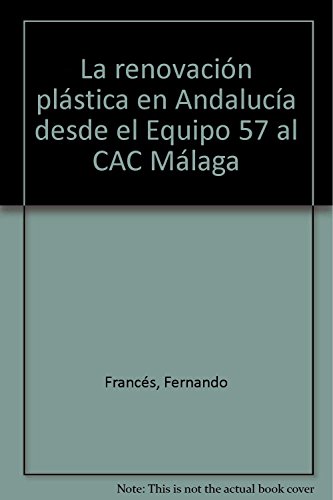 La renovación plástica en Andalucía desde el Equipo 57 al CAC Málaga