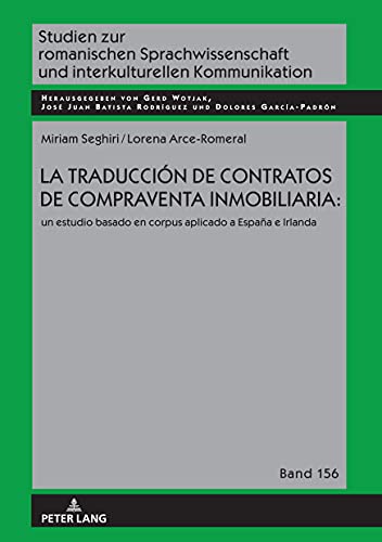 La traducción de contratos de compraventa inmobiliaria: ; un estudio basado en corpus aplicado a España e Irlanda (156) (Studien Zur Romanischen Sprachwissenschaft Und Interkulturel)