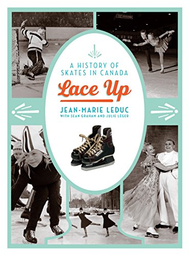 Lace Up: A History of Skates in Canada (English Edition)
