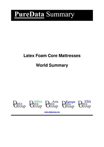 Latex Foam Core Mattresses World Summary: Market Sector Values & Financials by Country (PureData World Summary Book 4677) (English Edition)