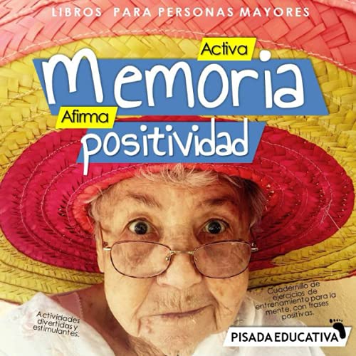 Libros para personas mayores - Activa memoria, afirma positividad -: Cuadernillo de ejercicios de entrenamiento para la mente, con frases positivas. Actividades divertidas y estimulantes.
