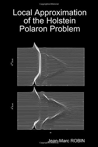[[Local Approximation of the Holstein Polaron Problem]] [By: Robin, Jean-Marc] [May, 2009]