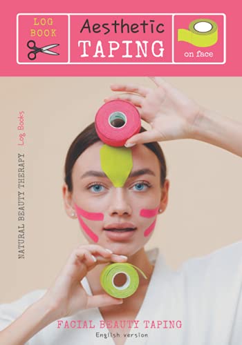 Log Book Aesthetic Taping on face - Facial BEAUTY TAPING: ENGLISH VERSION - with: ANATOMICAL SCHEMES/ introduction to the METHOD / SPACE for NOTES, ... Perfect gift for women / 7"x10"_99 pag