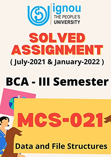 MCS-021 | Data and File Structures | IGNOU BCA Solved Assignment: IGNOU BCA Solved Assignment | July-2021 & January-2022 | Complete Solution (English Edition)