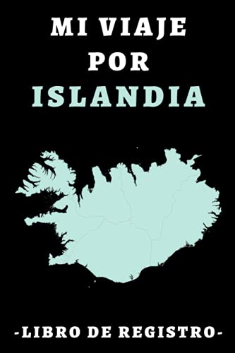 Mi Viaje Por Islandia – Libro De Registro: Para Llevar Un Seguimiento Completo De Tu Viaje Por Islandia Y Así Tener Un Bonito Recuerdo De Esos Días Tan Especiales - 120 Páginas