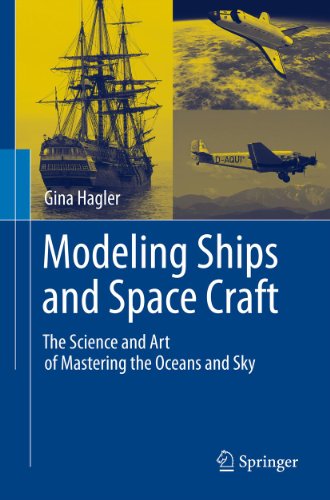 Modeling Ships and Space Craft: The Science and Art of Mastering the Oceans and Sky (English Edition)