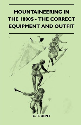 Mountaineering In The 1800s - The Correct Equipment And Outfit (English Edition)
