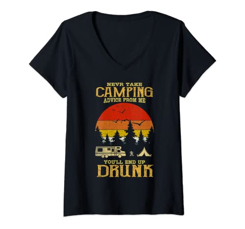 Mujer Nunca tome el consejo de camping de mí solo terminará borracho Camiseta Cuello V
