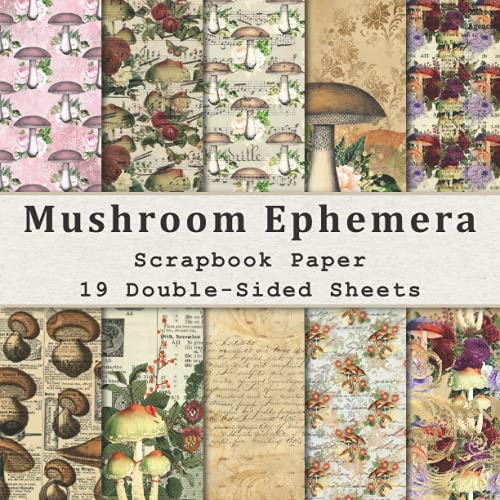 Mushroom Ephemera Scrapbook Paper: 19 Double-Sided Sheets (8.5 x 8.5) for Scrapbooking, Mixed Media Art, Junk Journals, and More. Scrapbook Paper Pads Double Sided (Scrapbook Paper Pack)
