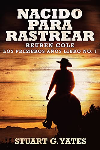 Nacido Para Rastrear: Una Novela Del Oeste - En Español (Reuben Cole - Los Primeros Años nº 1)
