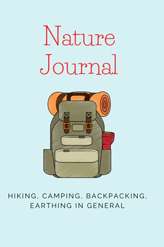 Nature Journal: HIKING, CAMPING, BACKPACKING, EARTHING IN GENERAL