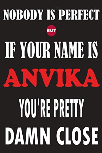 Nobody Is Perfect But If Your Name Is ANVIKA You're Pretty Damn Close: Funny Lined