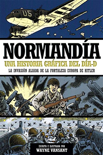 Normandía. Una historia gráfica del día-D (Libro Ilustrado, Historia)