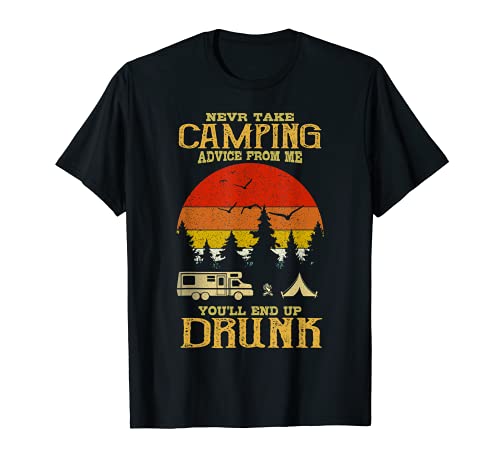 Nunca tome el consejo de camping de mí solo terminará borracho Camiseta