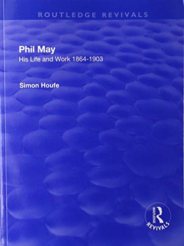 Phil May: His Life and Work 1864-1903 (Routledge Revivals)