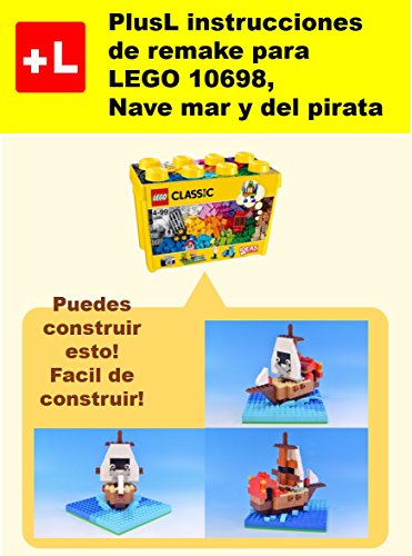 PlusL instrucciones de remake para LEGO 10698,Nave mar y del pirata: Usted puede construir Nave mar y del pirata de sus propios ladrillos