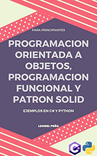 PROGRAMACION ORIENTADA A OBJETOS, PROGRAMACION FUNCIONAL Y EL PATRON SOLID: Ejemplos en C# y Python