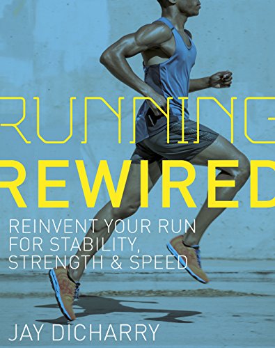 Running Rewired: Reinvent Your Run for Stability, Strength, and Speed (English Edition)