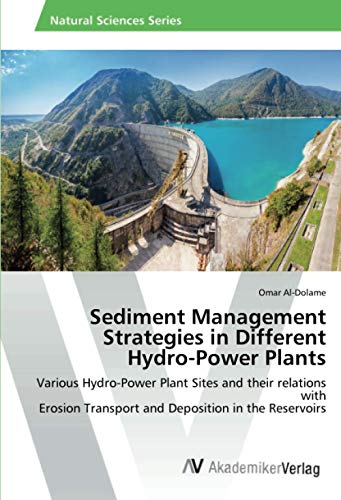Sediment Management Strategies in Different Hydro-Power Plants: Various Hydro-Power Plant Sites and their relations with Erosion Transport and Deposition in the Reservoirs