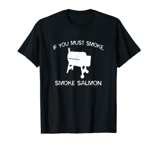 Si usted debe fumar, ahumado salmón divertido barbacoa fumador chef Camiseta