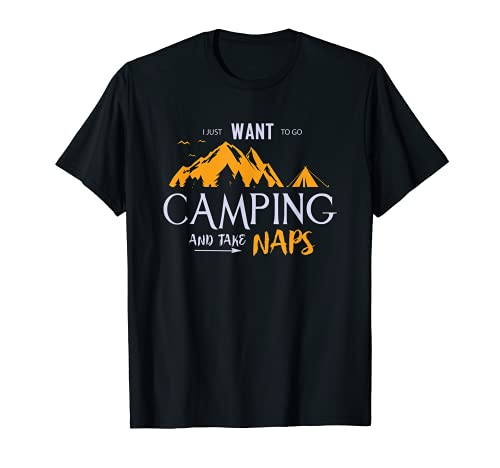 Solo quiero ir de camping y tomar siestas - Camping divertido Camiseta