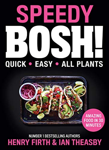Speedy BOSH!: The Sunday Times bestselling, award-winning collection of over 100 fast and easy vegan plant based recipes. The must have cook book of 2020.