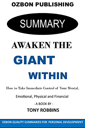 Summary and Breakdown: Awaken The Giant Within: How to Take Immediate Control of Your Mental, Emotional, Physical and Financial by Tony Robbins (English Edition)