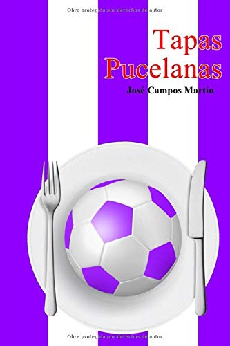 Tapas Pucelanas: Conoce las 150 Tapas a los Mejores Futbolistas de la Historia del Real Valladolid FC (1.928-Hoy)