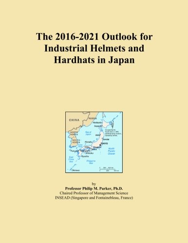 The 2016-2021 Outlook for Industrial Helmets and Hardhats in Japan