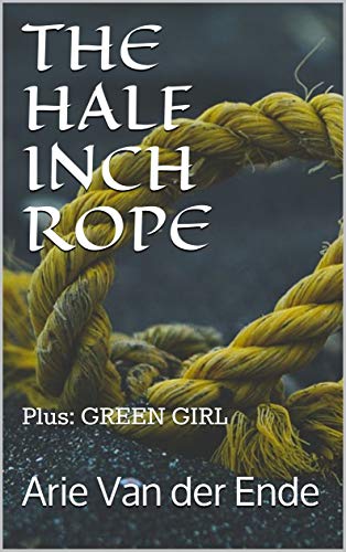 THE HALF INCH ROPE: Plus: GREEN GIRL (English Edition)