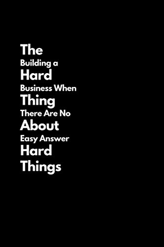 The Hard Thing About Hard Things. Building a Business When There Are No Easy Answers: Funny Lined Notebook For Work, Office, Business, Women, Men, ... Accountant, Actuary, Directors, Gift for Team