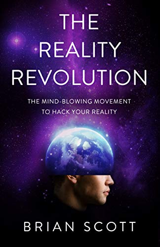 The Reality Revolution: The Mind-Blowing Movement to Hack Your Reality (English Edition)