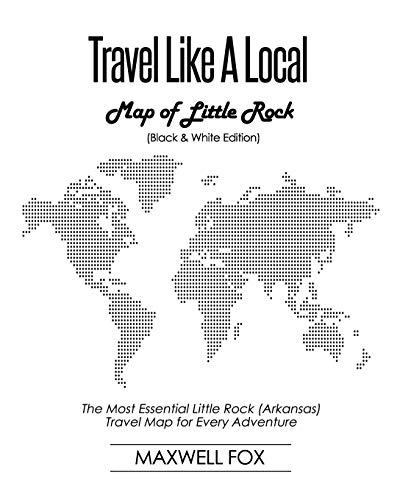 Travel Like a Local - Map of Little Rock (Black and White Edition): The Most Essential Little Rock (Arkansas) Travel Map for Every Adventure [Idioma Inglés]