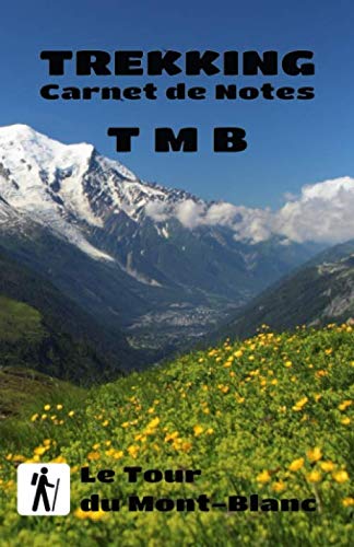 TREKKING Carnet de Notes TMB Le Tour du Mont-Blanc: Journal étape après étape de 100 pages à compléter 12.85 x 19.84 Cm Votre compagnon idéal sur le TMB, Tour du Mont-Blanc !
