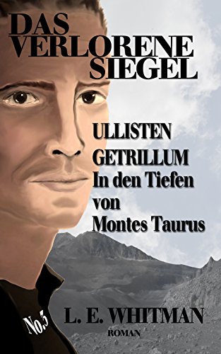 Ullisten Getrillum - In den Tiefen von Montes Taurus (Das Verlorene Siegel) (German Edition)