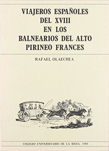 Viajeros españoles del XVIII en los balnearios del Alto Pirineo francés (Monografías) de Rafael Olaechea (2 feb 2014) Tapa blanda