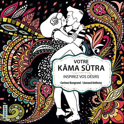 Votre Kâma Sûtra. Inspirez vos désirs (édition enrichie) (French Edition)