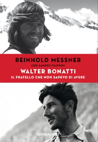 Walter Bonatti. Il fratello che non sapevo di avere (Italian Edition)