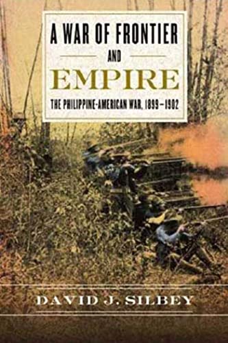 War Of Frontier And Empire: The Philippine-American War, 1899-1902