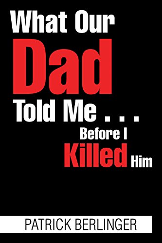 What Our Dad Told Me . . . Before I Killed Him (English Edition)