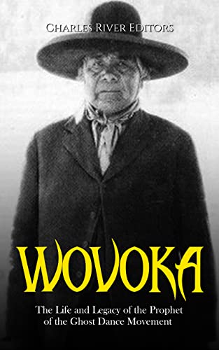 Wovoka: The Life and Legacy of the Prophet of the Ghost Dance Movement (English Edition)