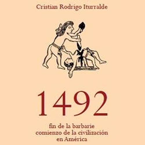 1492: Fin de la barbarie, comienzo de la civilización en América (T. I)