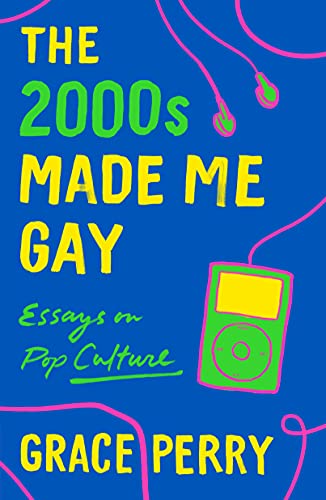 2000s Made Me Gay: Essays on Pop Culture