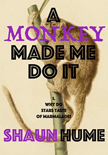 A Monkey Made Me Do It: Part One - Why Do Stars Taste Of Marmalade? (English Edition)