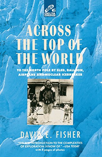 Across the Top of the World: To the North Pole by Sled, Balloon, Airplane and Nuclear Icebraker (Delta Expedition) [Idioma Inglés]