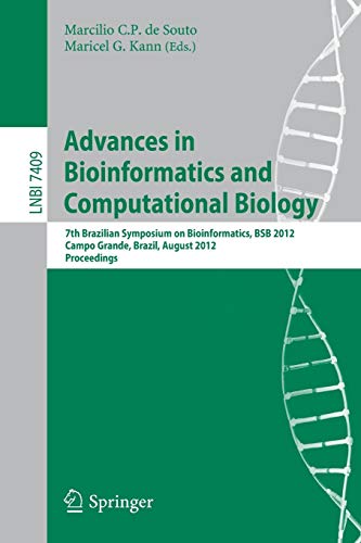 Advances in Bioinformatics and Computational Biology: 7th Brazilian Symposium on Bioinformatics, BSB 2012, Campo Grande, Brazil, August 15-17, 2012, ... 7409 (Lecture Notes in Computer Science)
